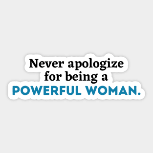 Never apologize for being a powerful woman, Women power,Feminist, girl gang, girl power, woman gang, empowerment, empowered woman Sticker